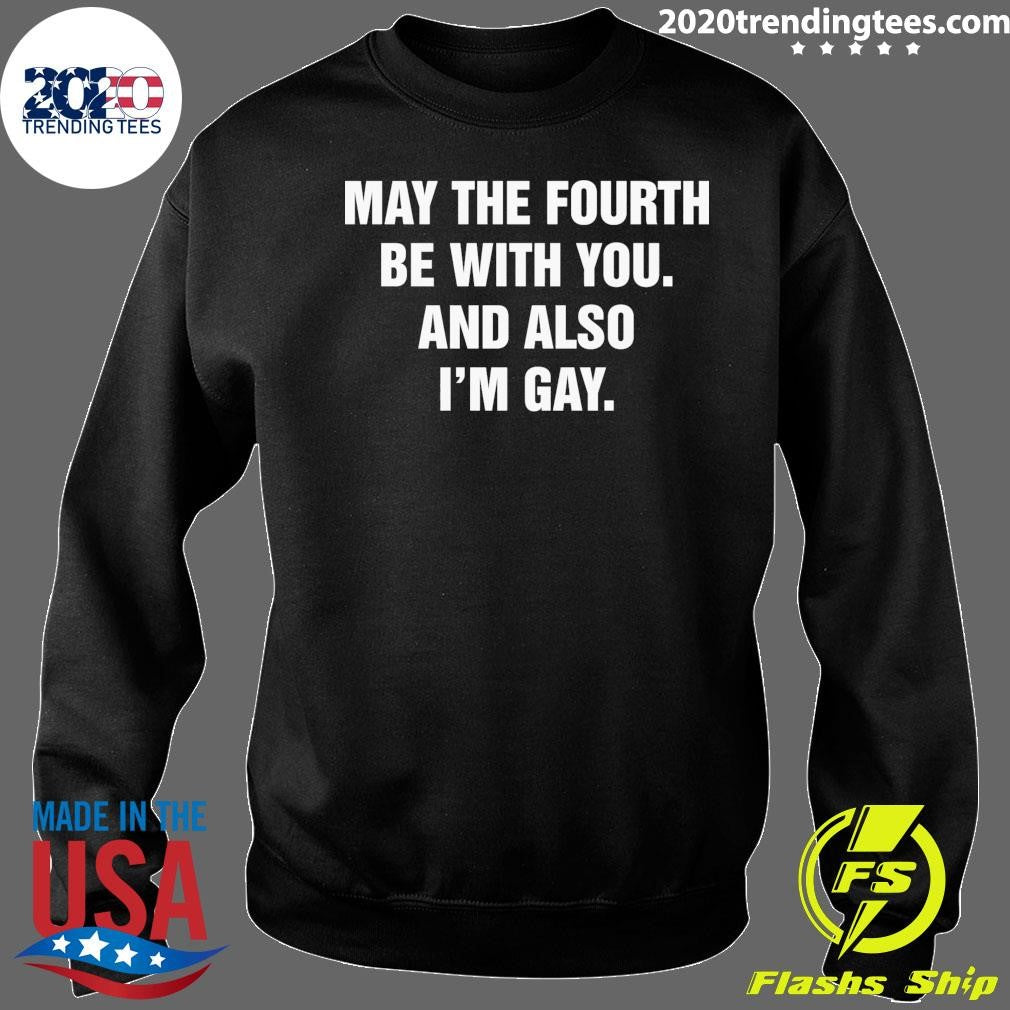 May The Fourth Be With You and Also I’m Gay 2026 Shirt