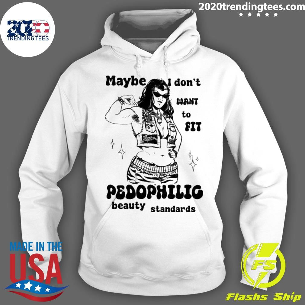 Maybe I Don’t Want To Fit Pedophilic Beauty Standards Shirt
