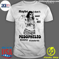 Maybe I Don’t Want To Fit Pedophilic Beauty Standards Shirt