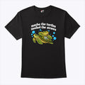 Maybe The Turtles Needed The Straws T Shirt