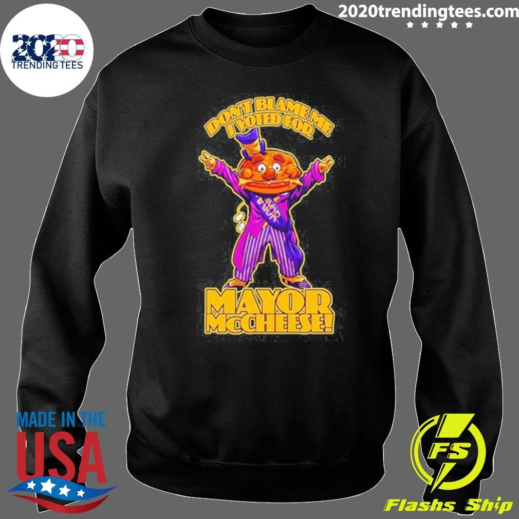 Mayor McCheese Don’t Blame Me Shirt