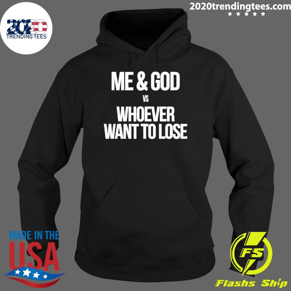 Me And God Vs Whoever Want To Lose Shirt