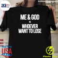 Me And God Vs Whoever Want To Lose Shirt
