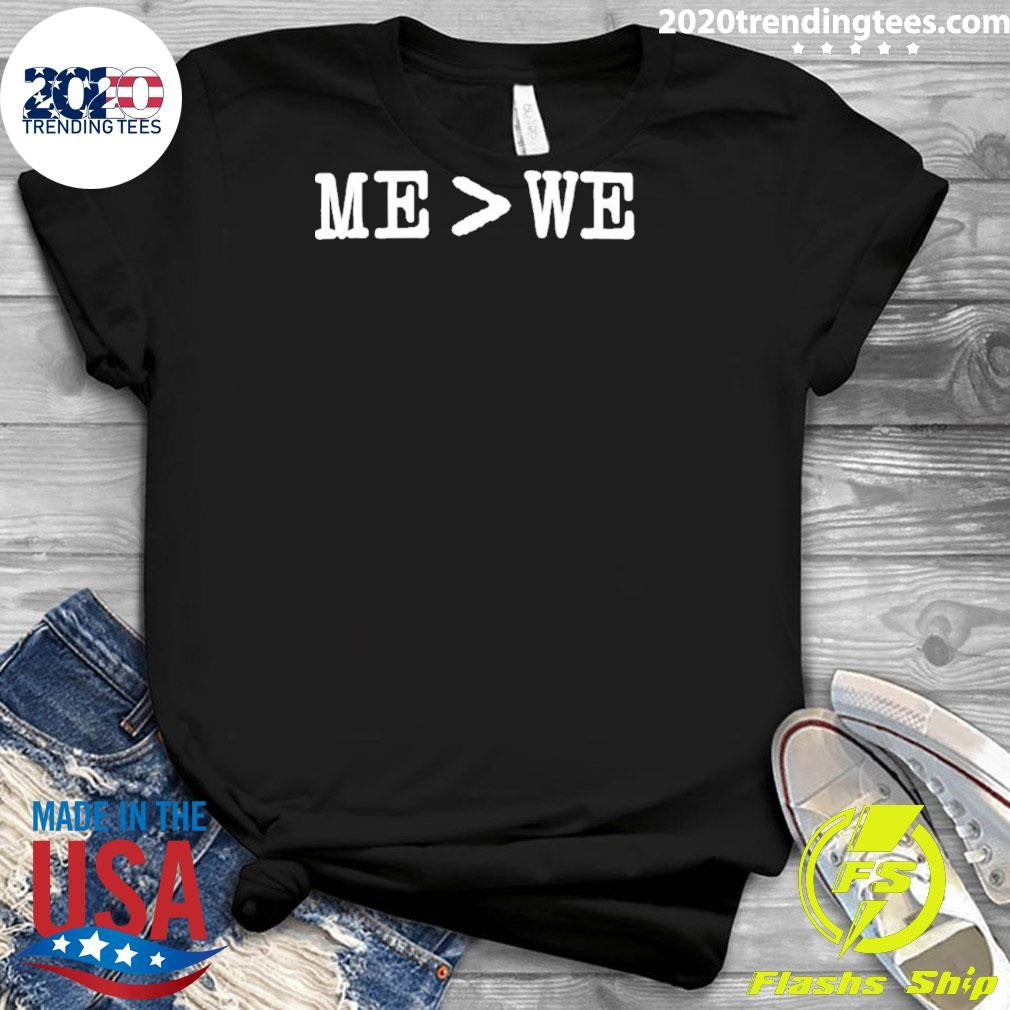 Me Is Greater Than We Shirt