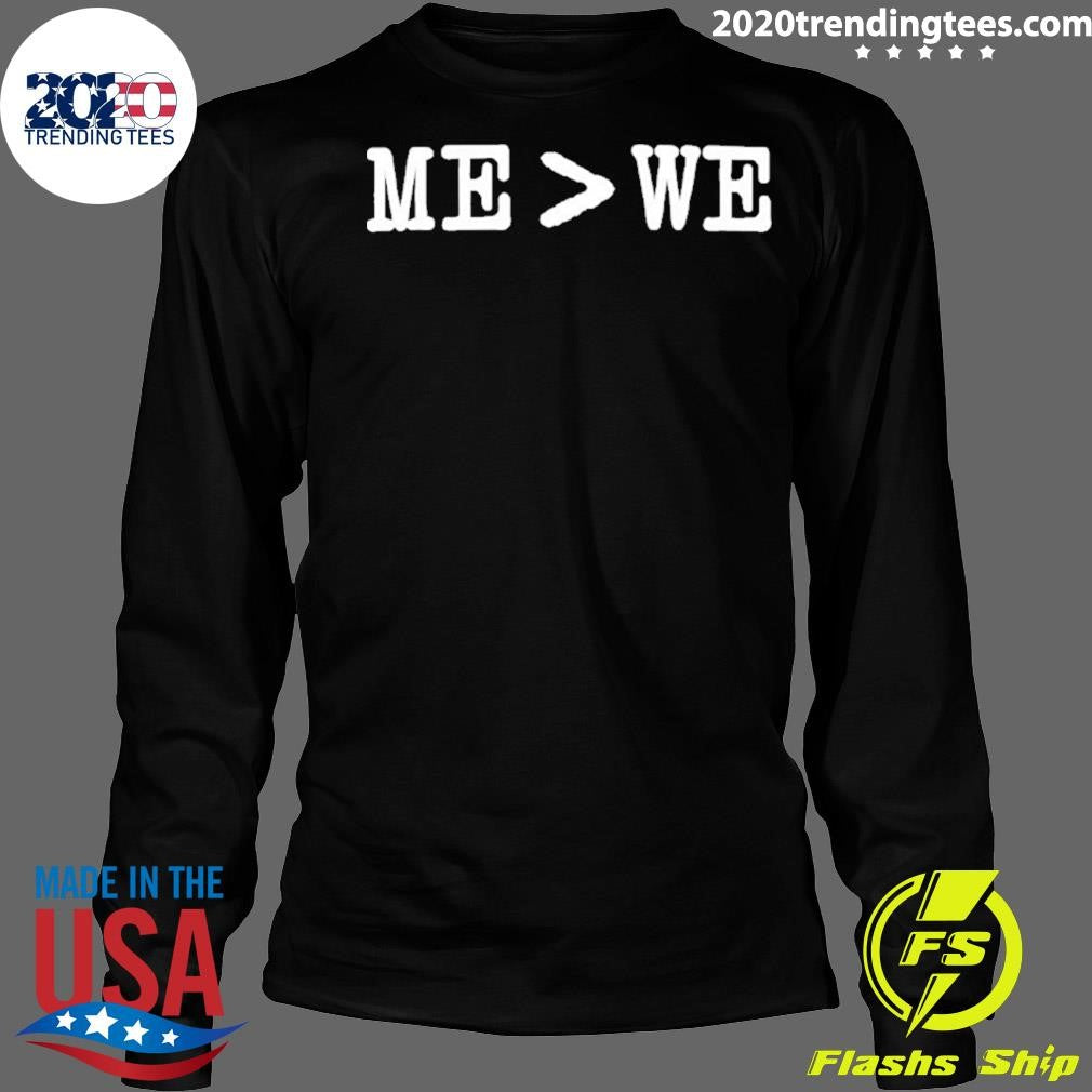 Me Is Greater Than We Shirt