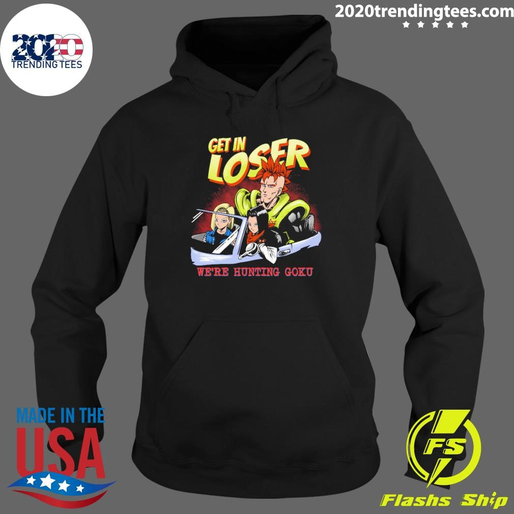 Mean Androids Get In Loser We’re Hunting Goku Shirt