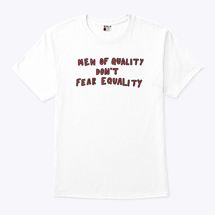 Men Of Quality Don’t Fear Equality T Shirt