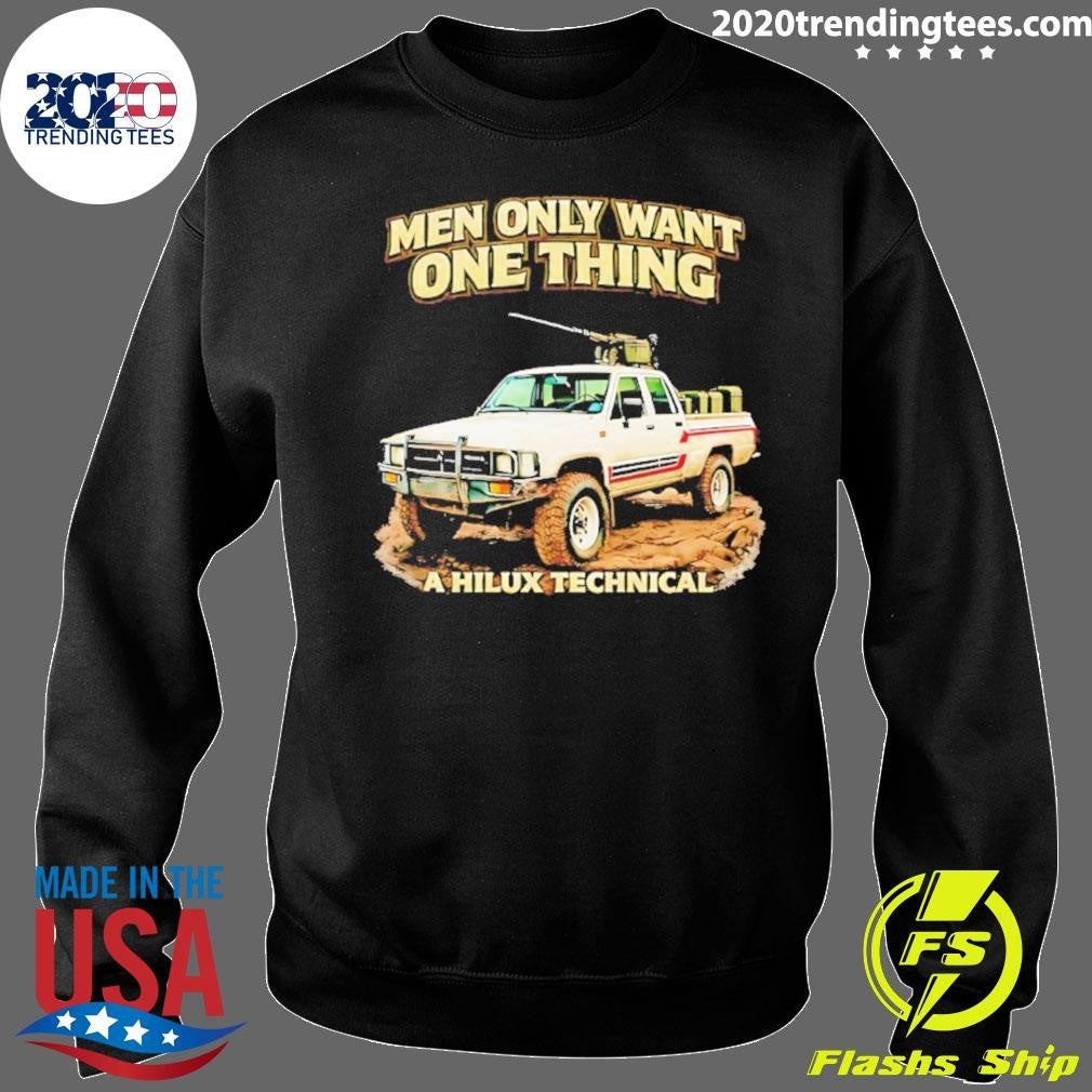 Men Only Want One Thing A Hilux Technical Shir