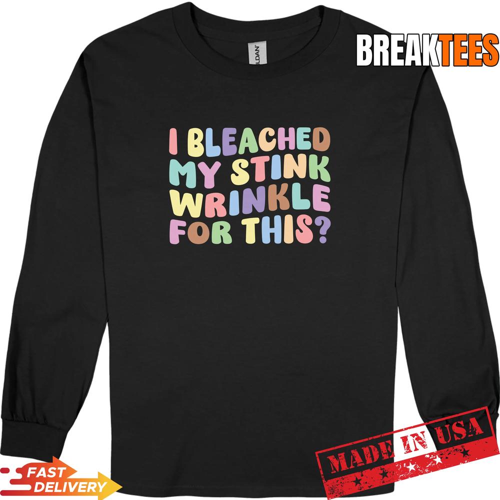 Mens I Bleached My Stink Wrinkle for This T-Shirt