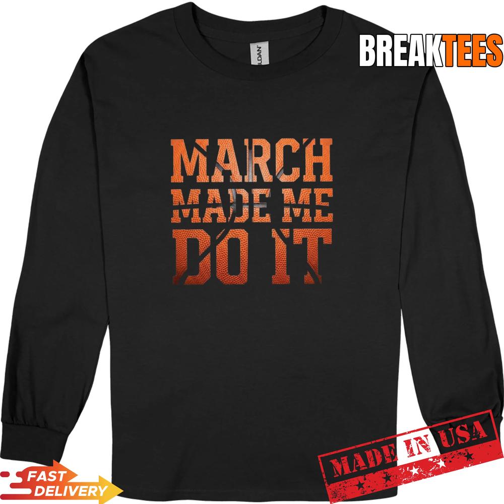 Men’s March Madness Made Me Do It T-Shirt