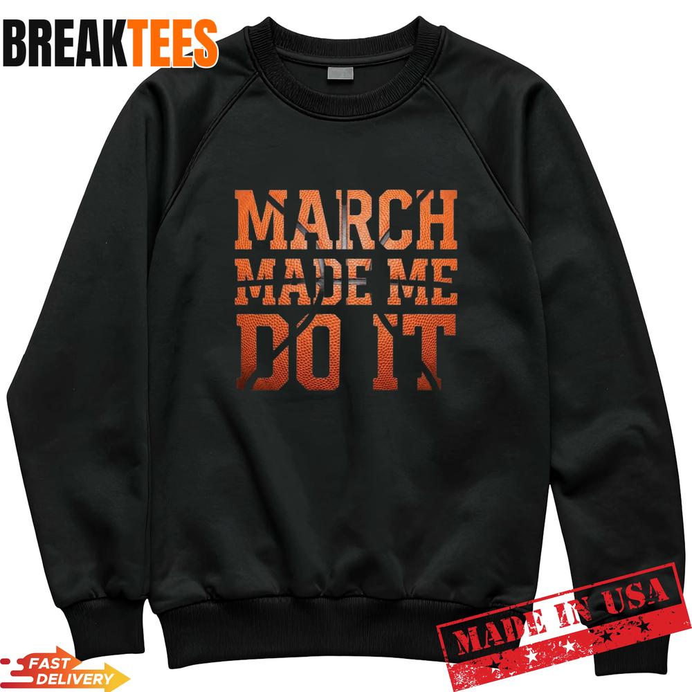 Men’s March Madness Made Me Do It T-Shirt