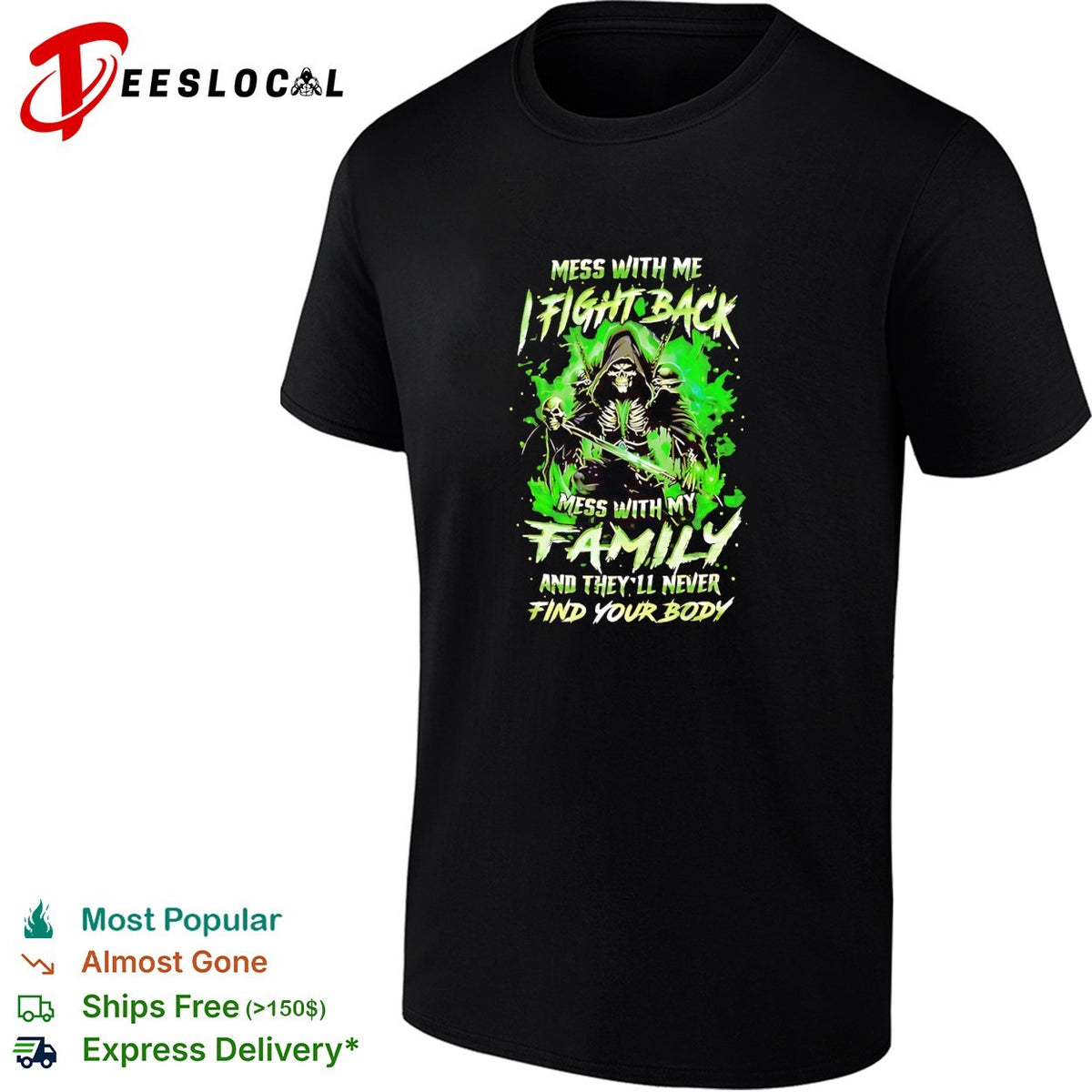 Mess with me fight back mess with my family and they’ll never find your body shirt
