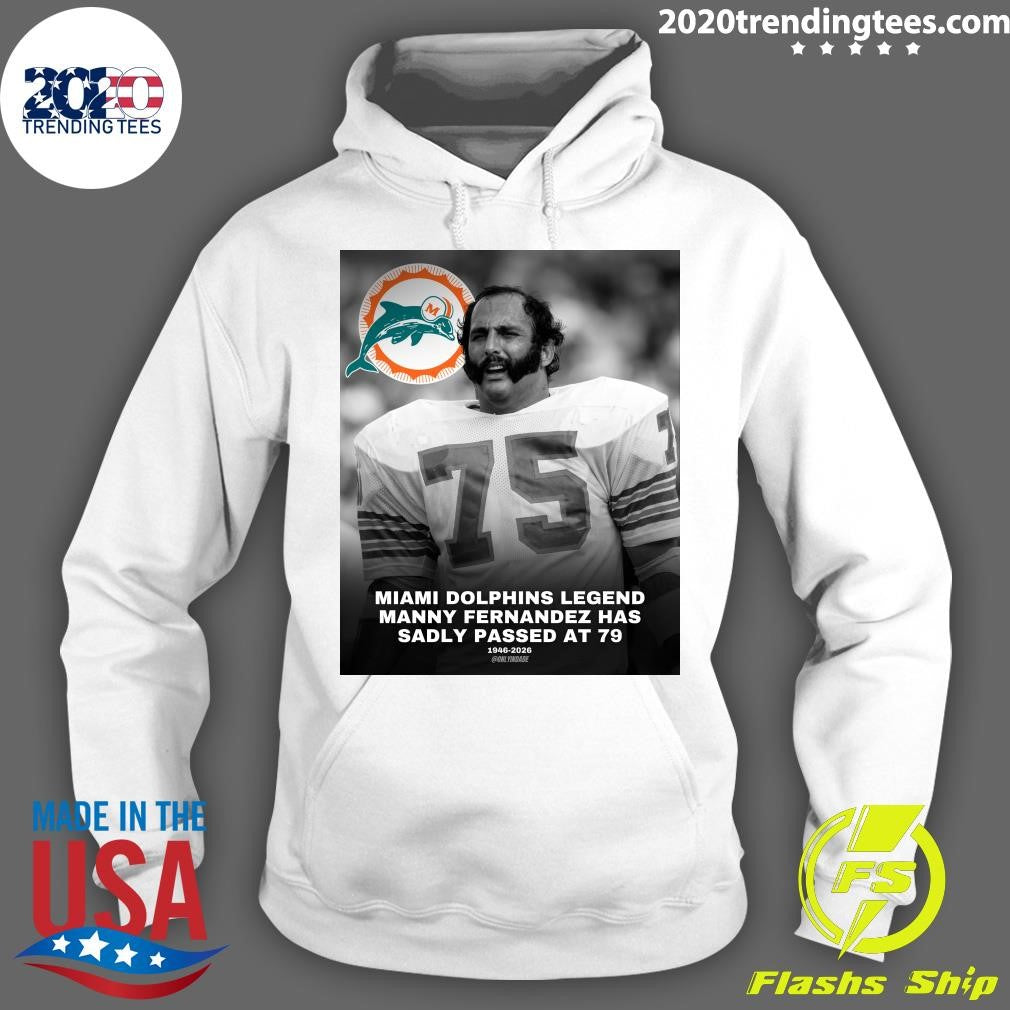 Miami Dolphins Legend Manny Fernandez Has Sadly Passed At 79 1946-2026 Shirt