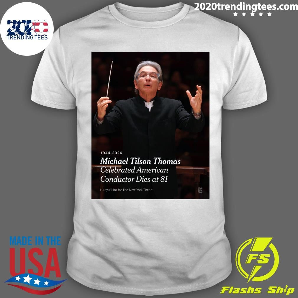 Michael Tilson Thomas Celebrated American Conductor Dies at 81 Shirt