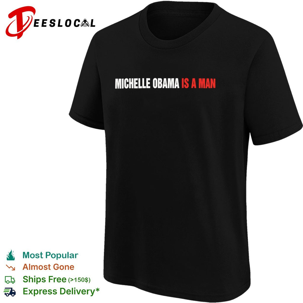 Michelle Obama is a man shirt