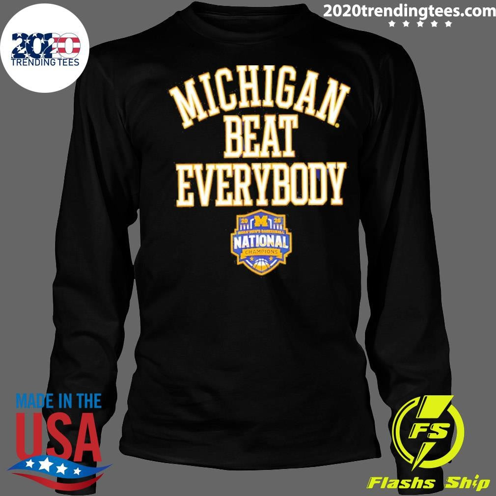 Michigan Wolverines 2026 Ncaa Men’s Basketball National Champions Beat Everybody Final Four Shirt