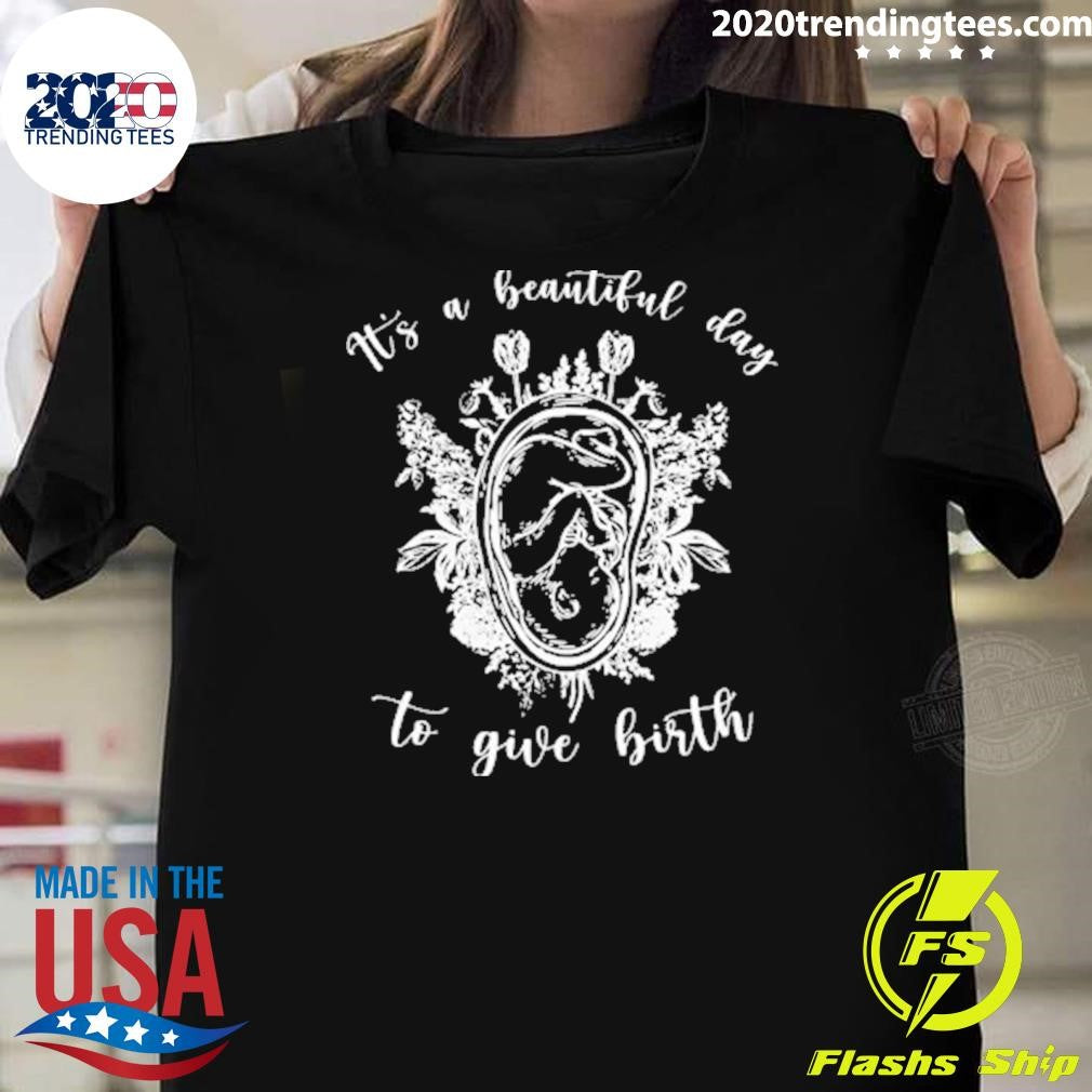 Midwife It Is A Beautiful Day To Give Birth Shirt