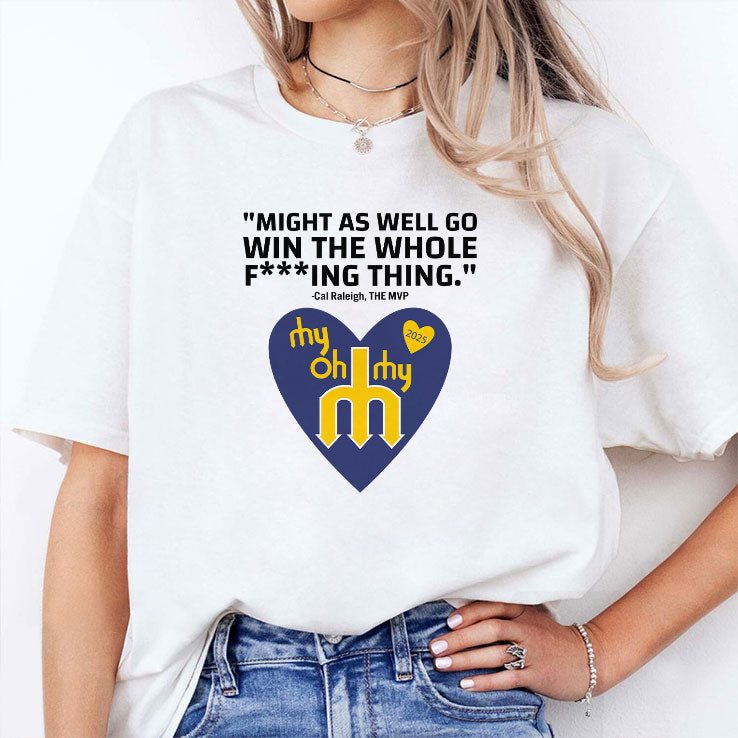 Might As Well Go Win The Whole Fucking Thing Cal Raleigh Shirt