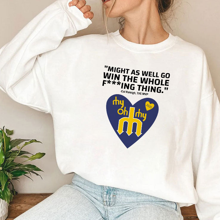 Might As Well Go Win The Whole Fucking Thing Cal Raleigh Shirt