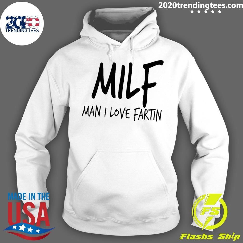 Milf Man I Love Fartin Shirt