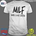 Milf Man I Love Fartin Shirt