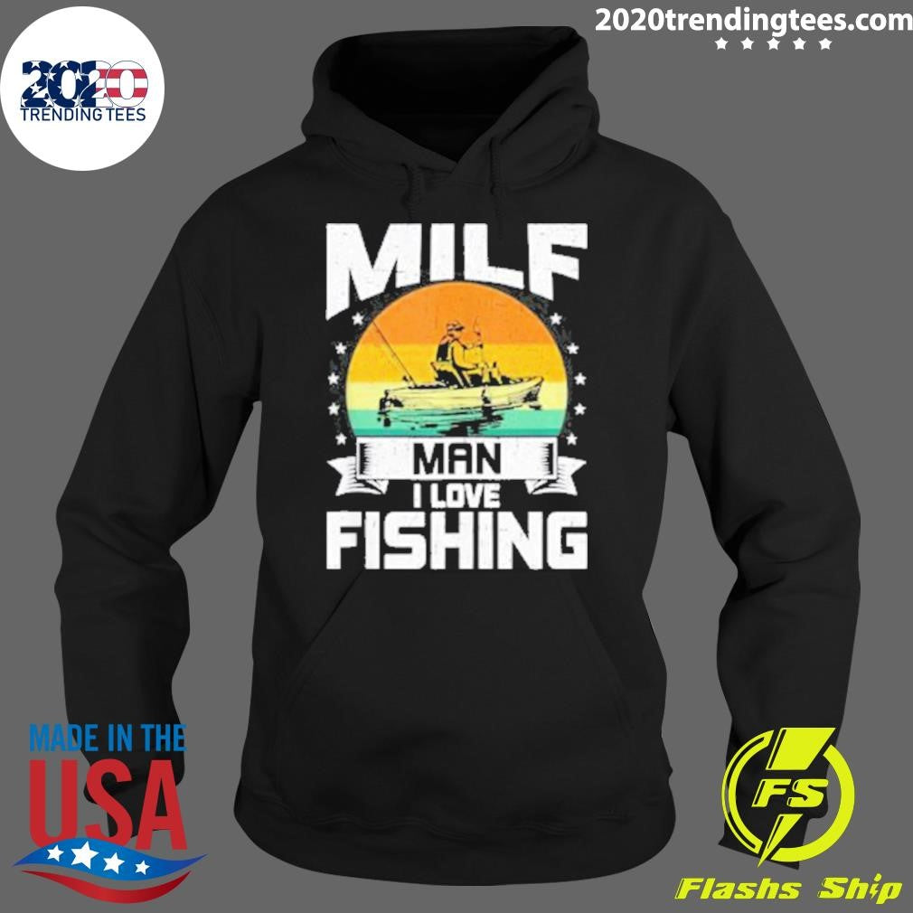 Milf Man I Love Fishing Funny Fly Fishing Shirt