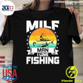 Milf Man I Love Fishing Funny Fly Fishing Shirt
