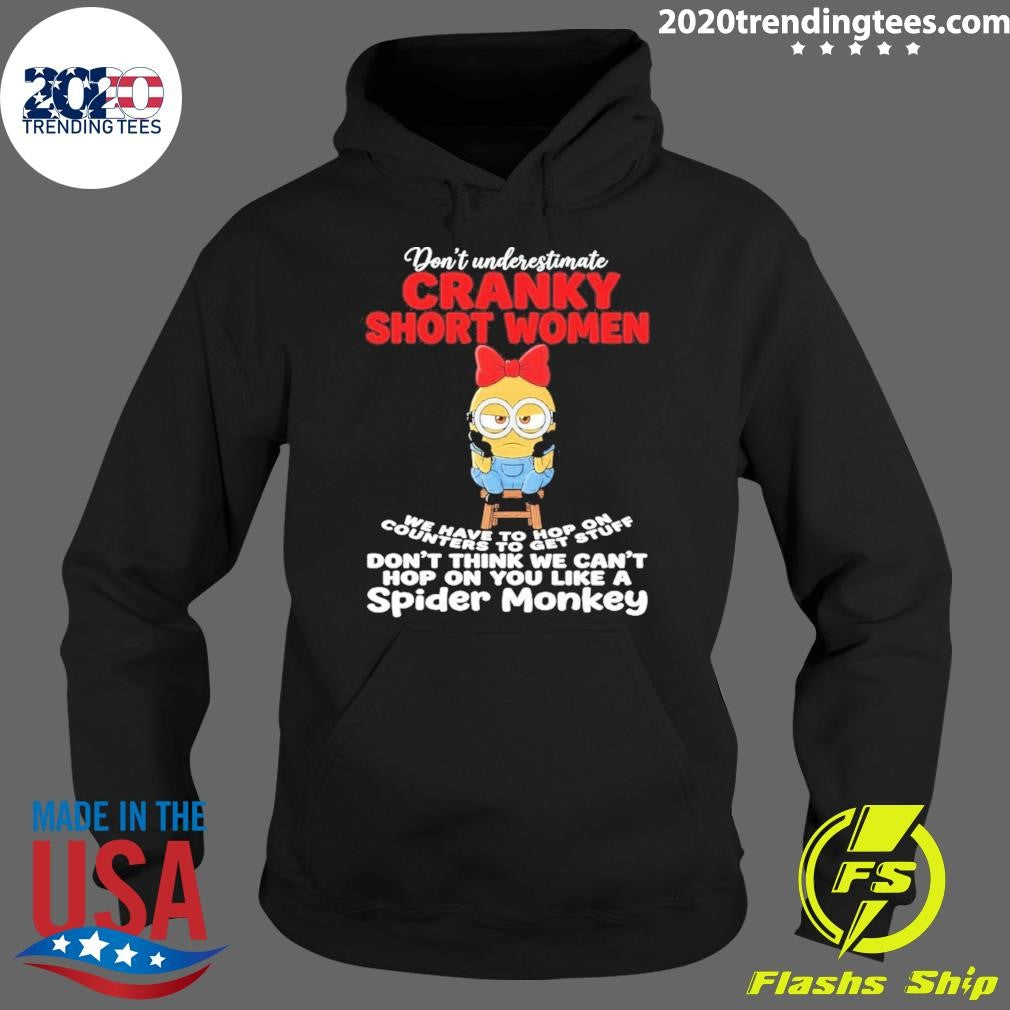 Minion Don’t Underestimate Cranky Short Women We Have To Hop On Counters To Get Stuff Don’t Think Shirt
