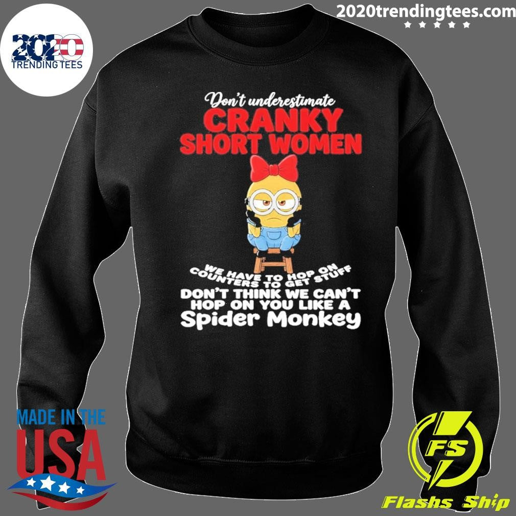 Minion Don’t Underestimate Cranky Short Women We Have To Hop On Counters To Get Stuff Don’t Think Shirt