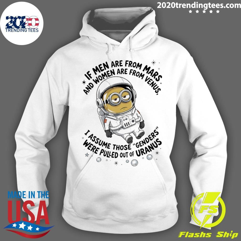 Minion If Men Are From Mars And Women Are From Venus I Assume Those Genders Were Pulled Out Of Uranus Shirt