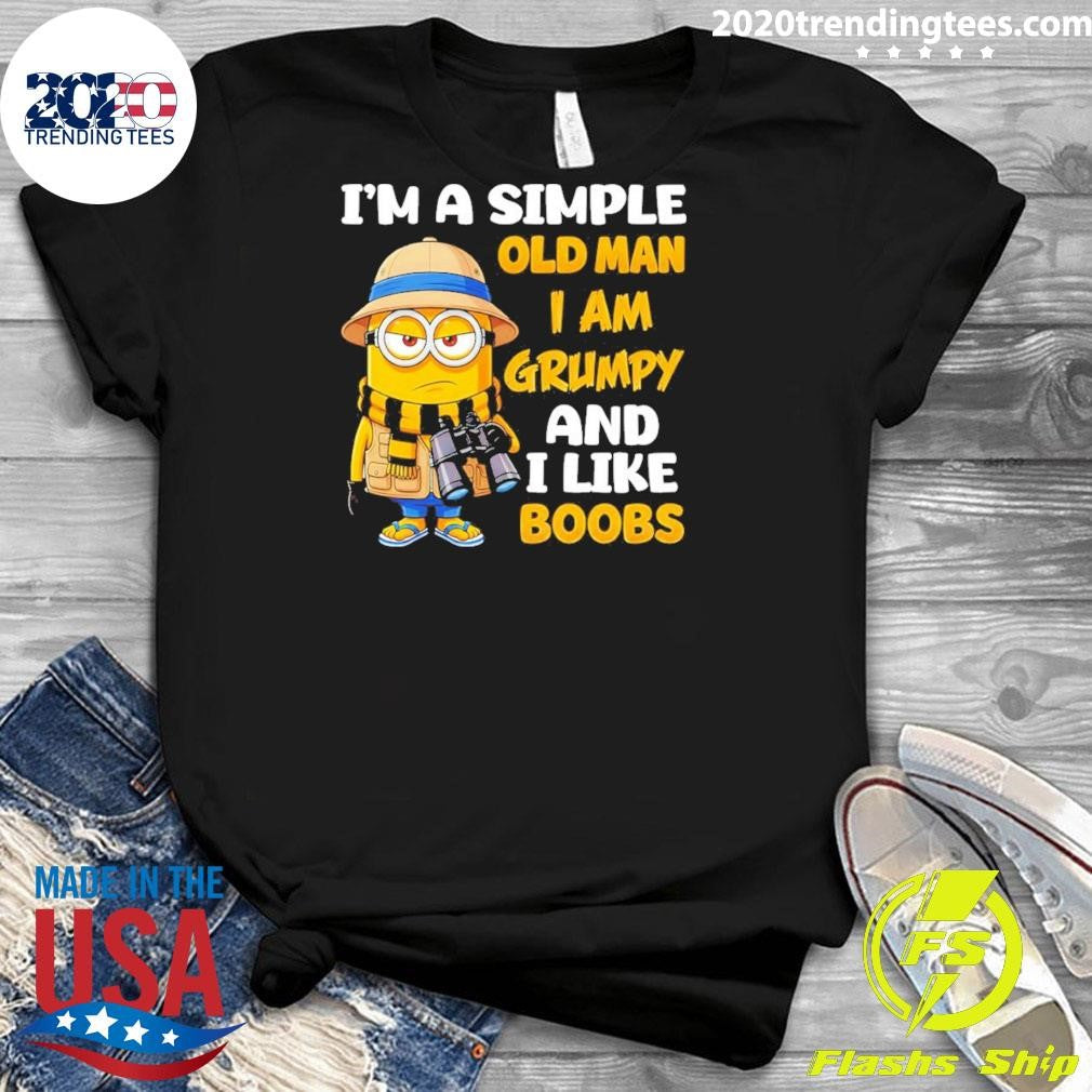 Minion I’m A Simple Old Man I Am Grumpy And I Like Boobs Shirt