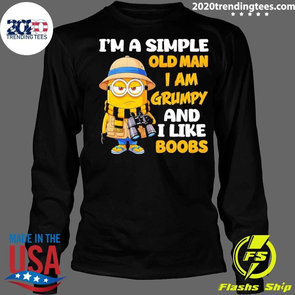 Minion I’m A Simple Old Man I Am Grumpy And I Like Boobs Shirt