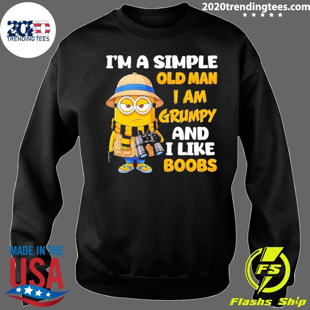 Minion I’m A Simple Old Man I Am Grumpy And I Like Boobs Shirt