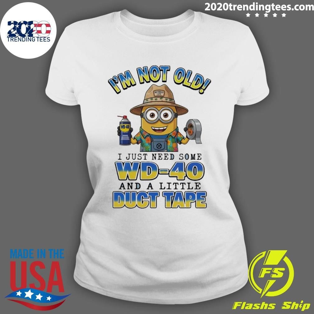 Minion I’m Not Old Retired Life Wd-40 I Just Need Some Wd-40 And A Little Duct Tape Shirt
