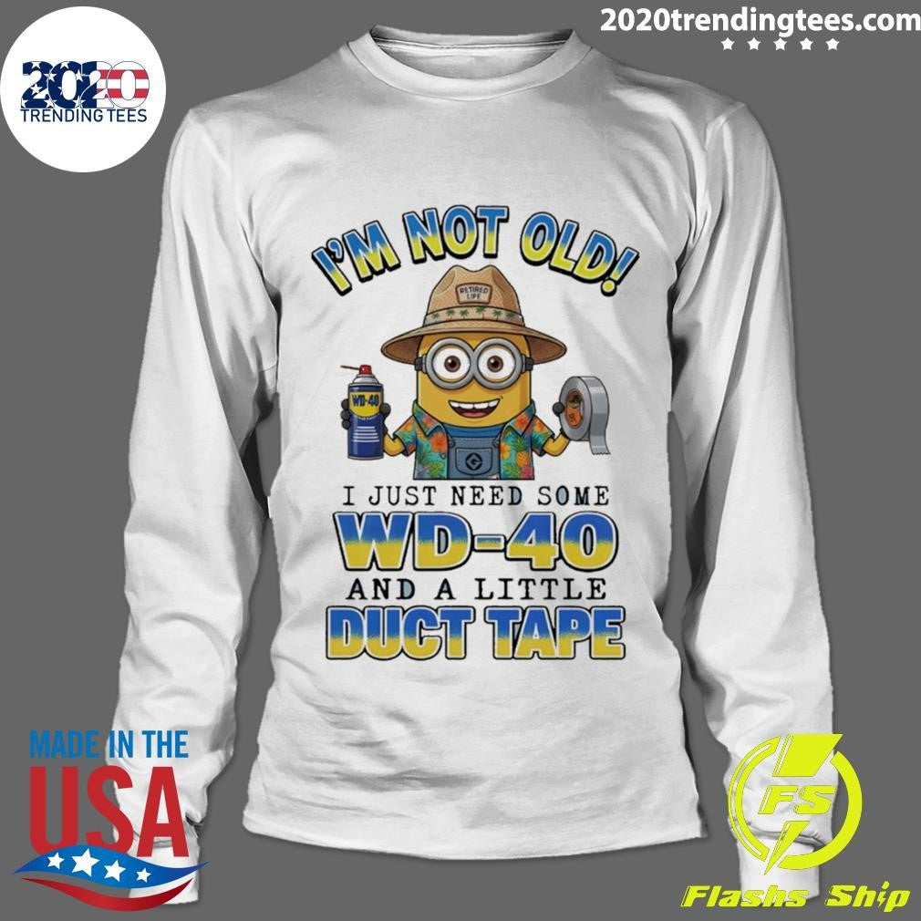 Minion I’m Not Old Retired Life Wd-40 I Just Need Some Wd-40 And A Little Duct Tape Shirt