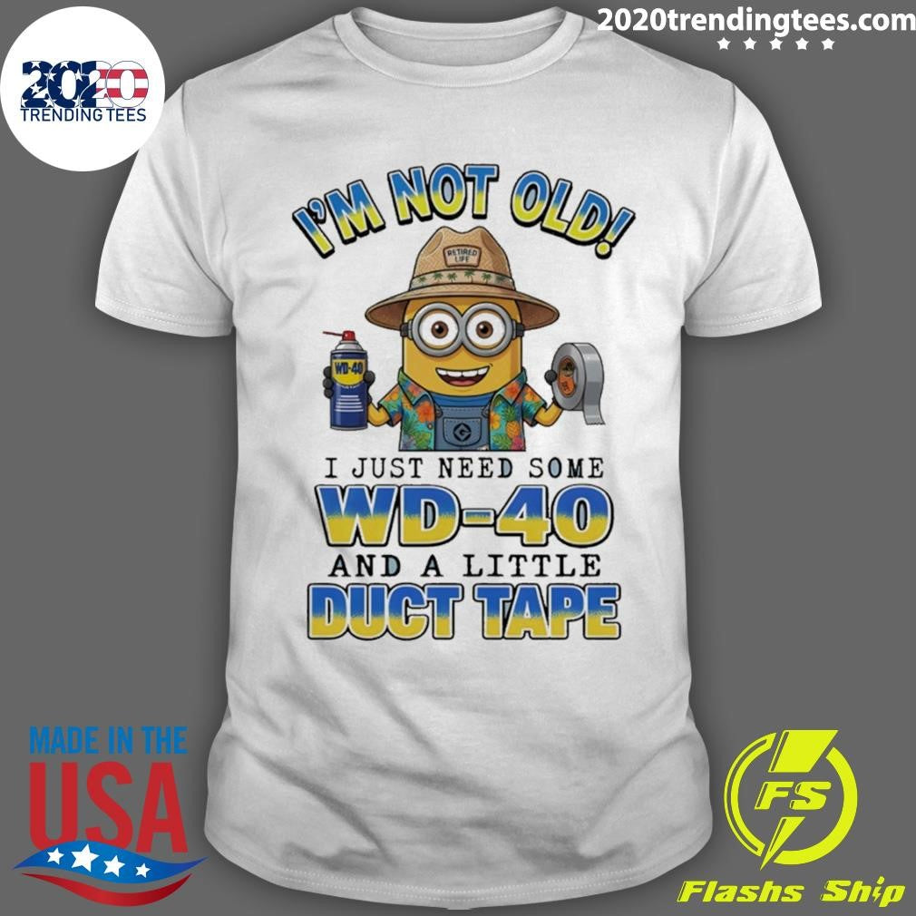 Minion I’m Not Old Retired Life Wd-40 I Just Need Some Wd-40 And A Little Duct Tape Shirt