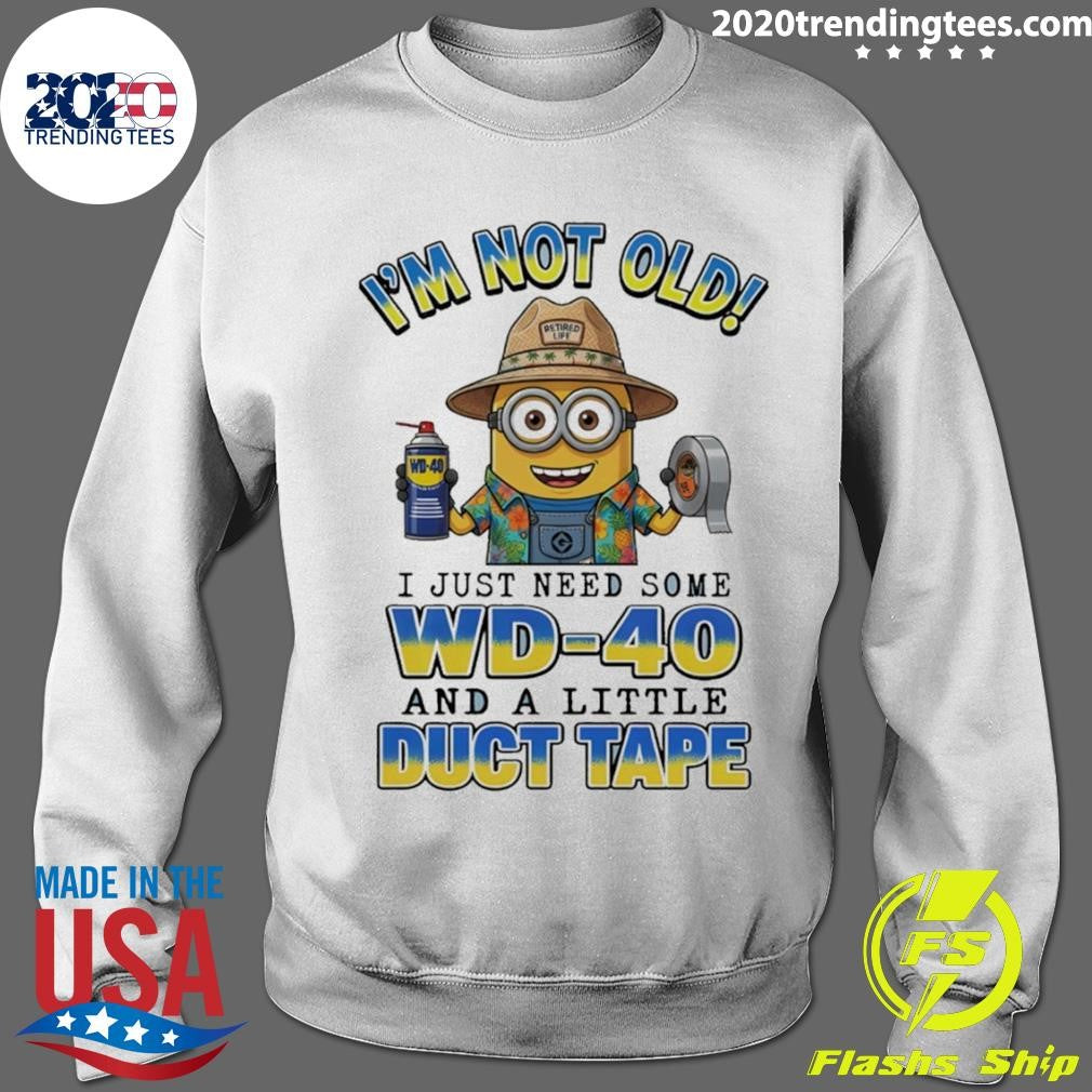 Minion I’m Not Old Retired Life Wd-40 I Just Need Some Wd-40 And A Little Duct Tape Shirt