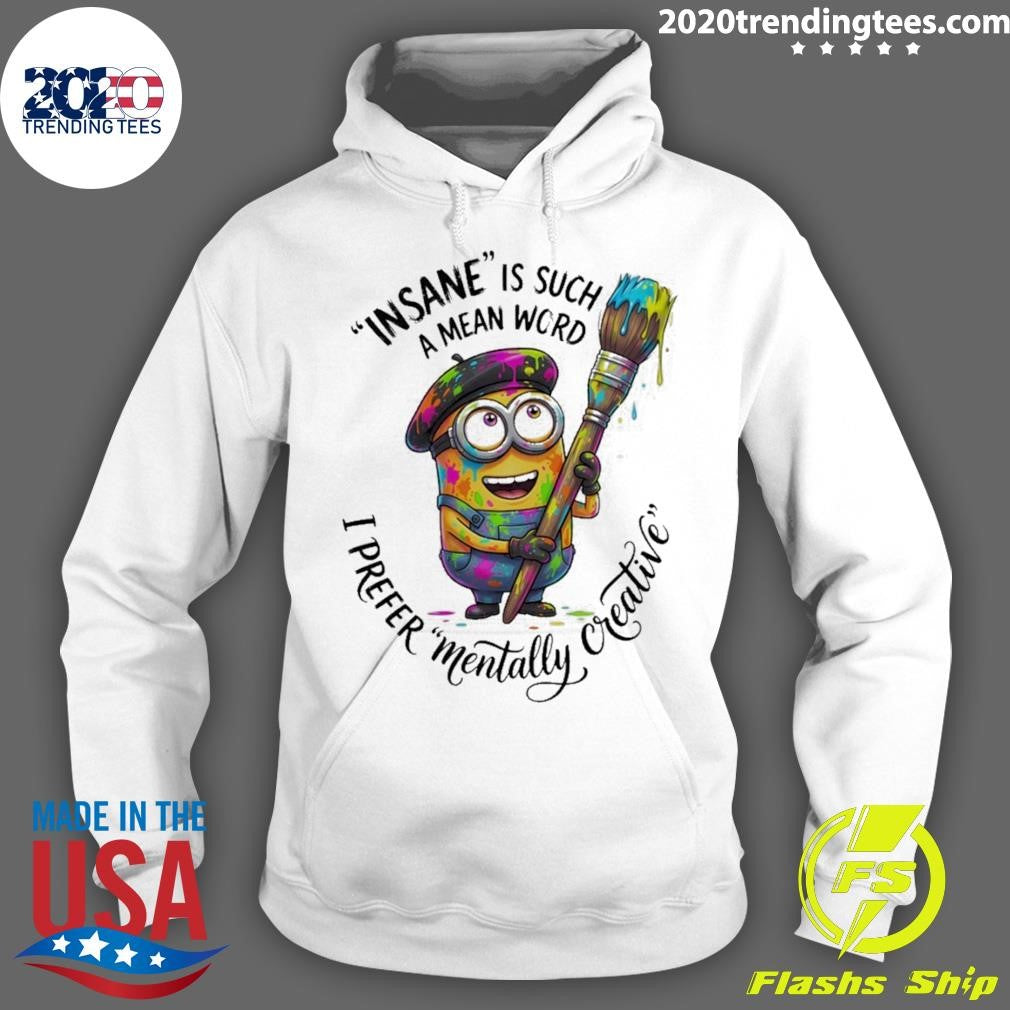 Minion Insane Is Such A Mean Word I Prefer Mentally Creative Shirt