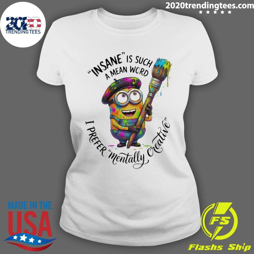 Minion Insane Is Such A Mean Word I Prefer Mentally Creative Shirt