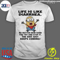 Minion Life Is Like Diarrhea No Matter How Hard You Try And Stop It The Shit Just Keeps Coming Shirt