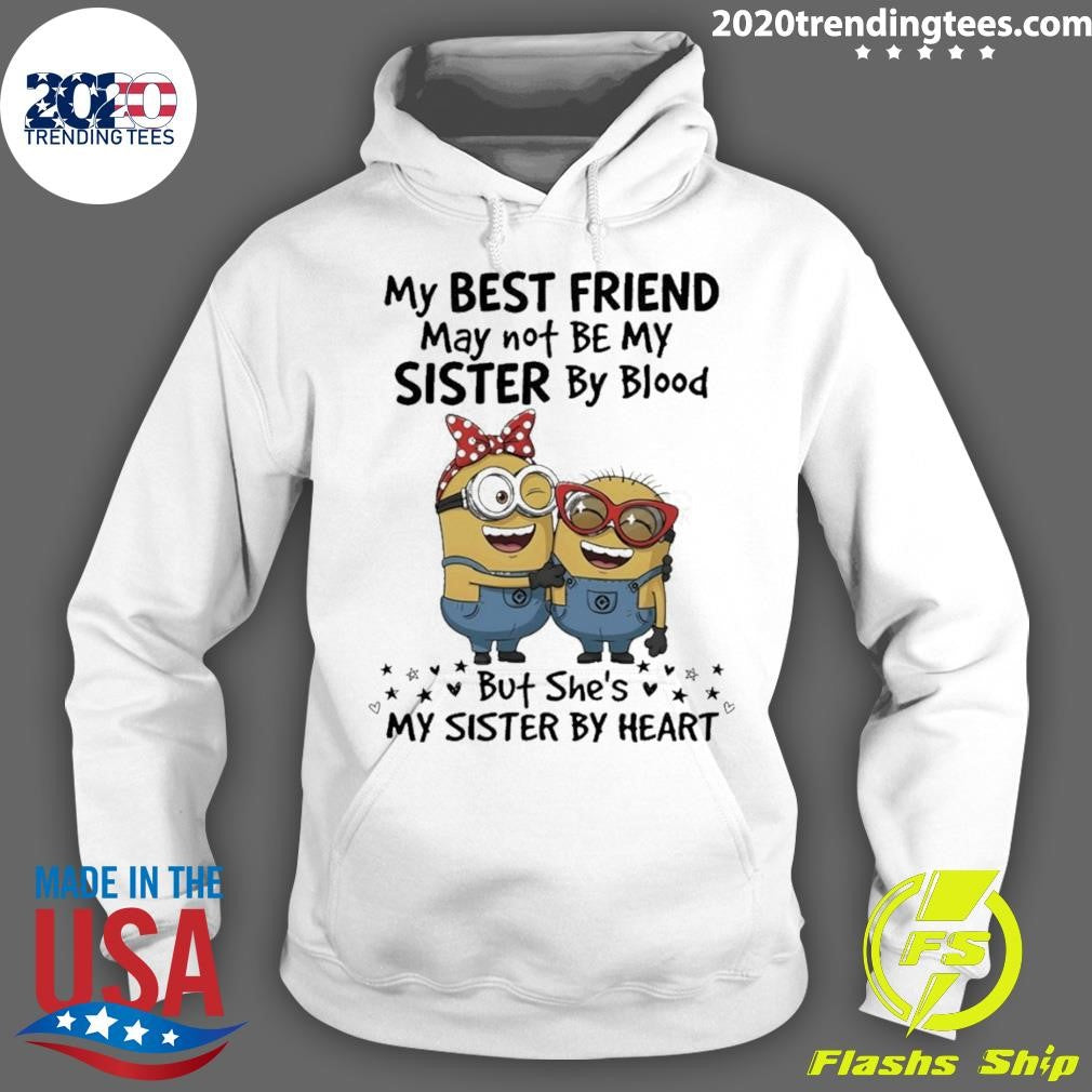 Minion My Best Friend May Not Be My Sister By Blood But She’s My Sister By Heart Shirt