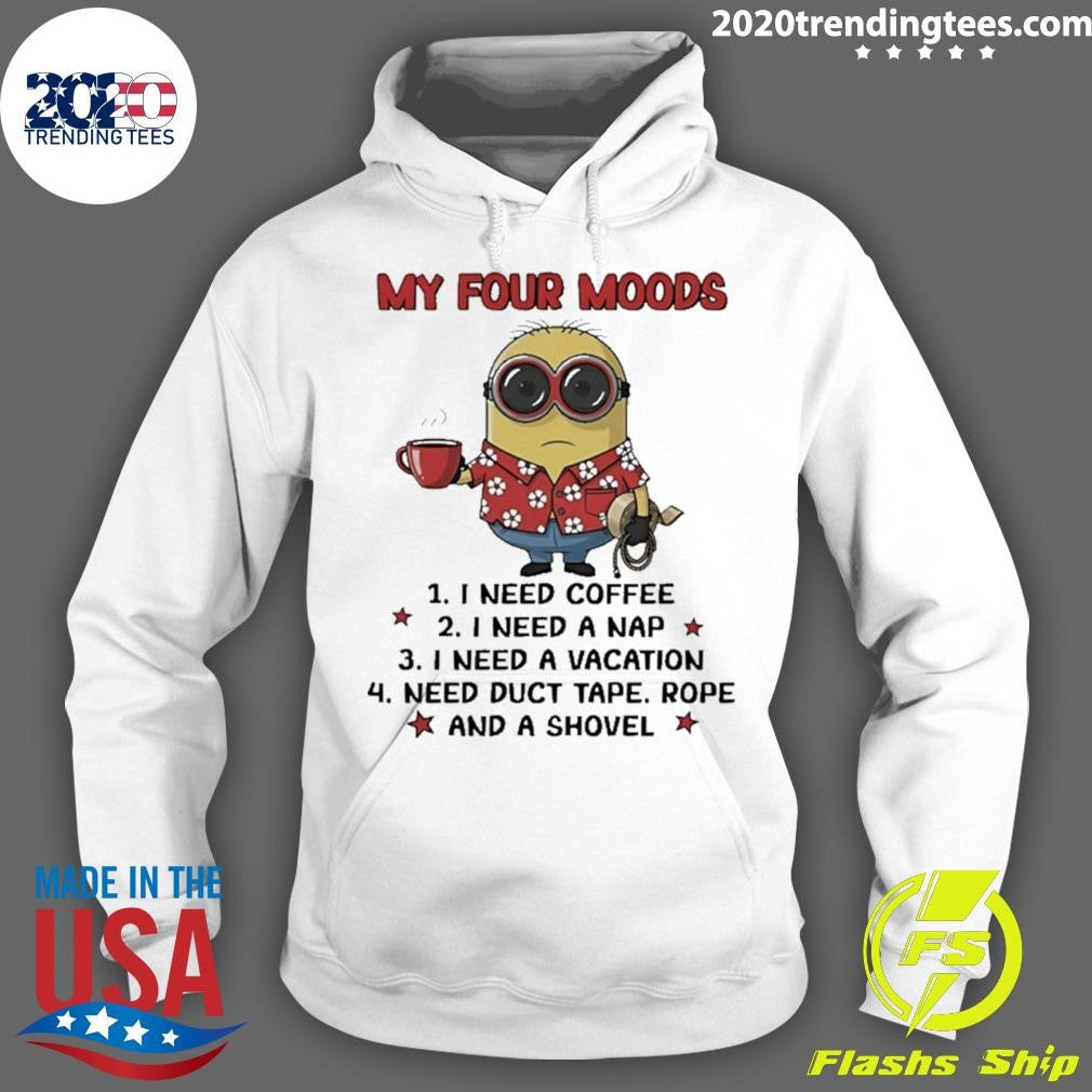 Minion My Four Moods I Need Coffee I Need A Nap I Need A Vacation Need Duct Tape Shirt