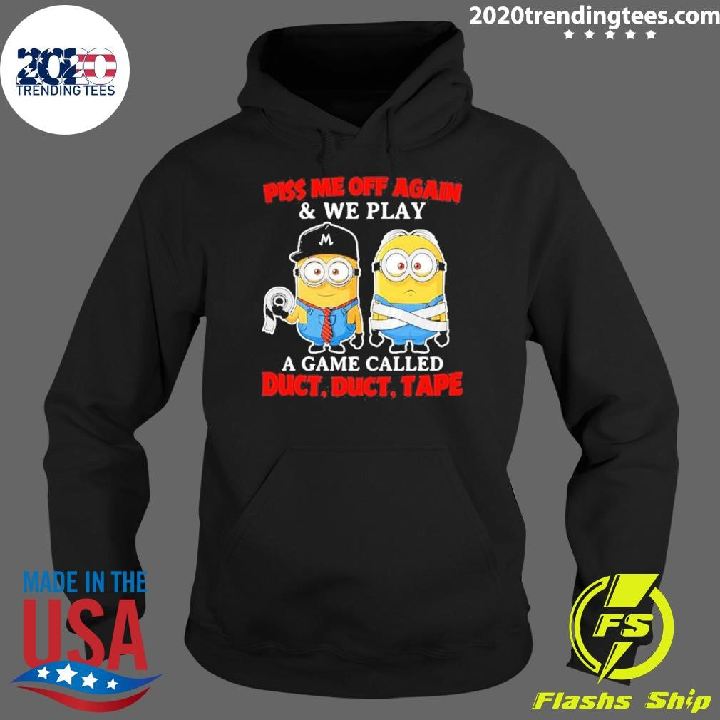 Minion Piss Me Off Again And We Play A Game Called Duct Duct Tape Shirt