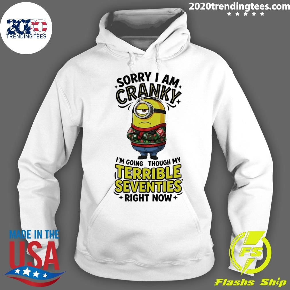 Minion Sorry Am Crank I’m Going Through My Terrible Seventies Right Now Shirt