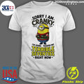 Minion Sorry Am Crank I’m Going Through My Terrible Seventies Right Now Shirt