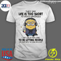 Minion They Say Life Is Too Short To Hold Grudges I Say Life Is Too Long To Be Letting People Get Away With The Same Bullcrap Shirt