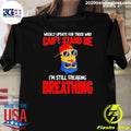 Minion Weekly Update For Those Who Can’t Stand Me I’m Still Freaking Breathing Shirt