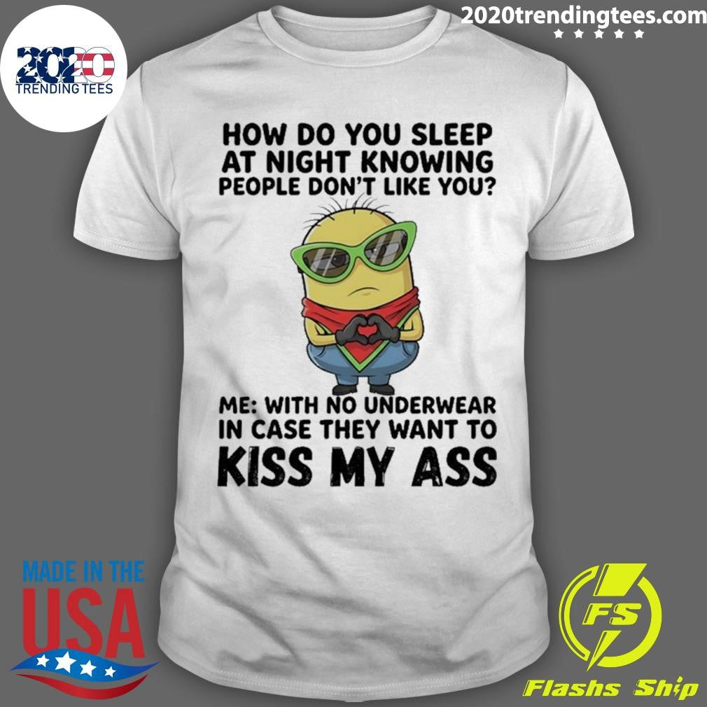 Minions Heart Hands How Do You Sleep At Night Knowing People Don’t Like You Shirt