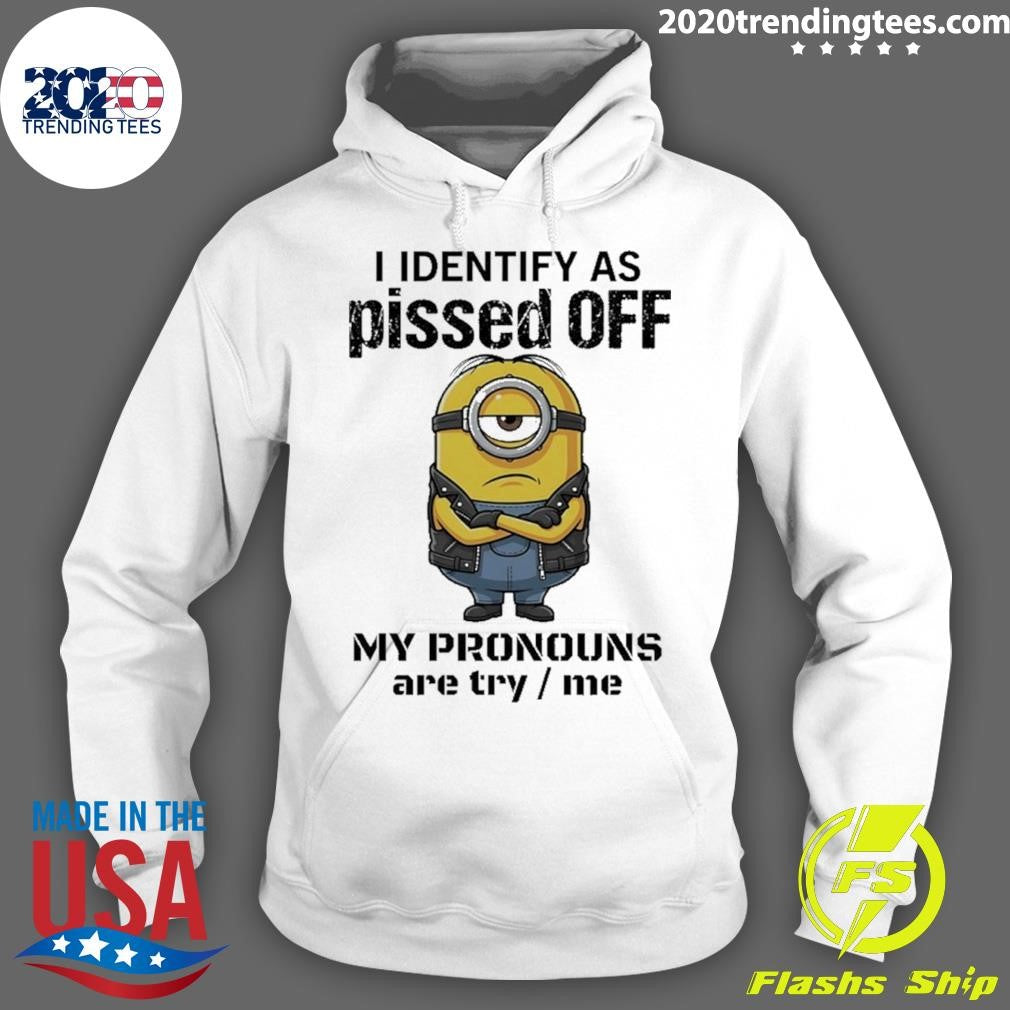 Minions I Identify Ass Pissed Off My Pronouns Are Try Me Shirt