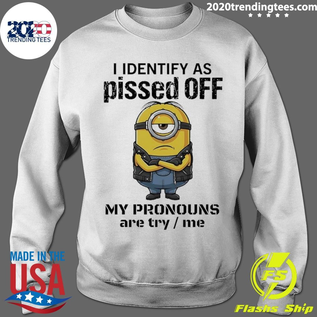 Minions I Identify Ass Pissed Off My Pronouns Are Try Me Shirt